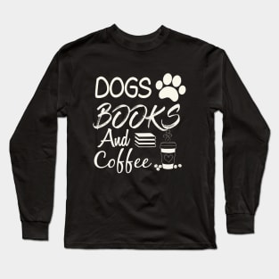 Dogs Books And Coffee Long Sleeve T-Shirt